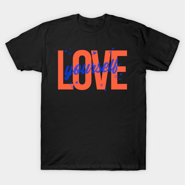 Love Yourself T-Shirt by Creative Town